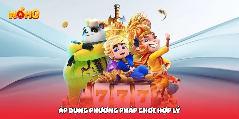 Áp dụng phương pháp chơi hợp lý