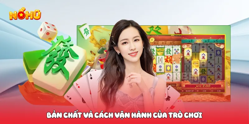 Bản chất và cách vận hành của trò chơi