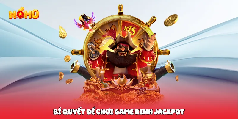 Bí quyết để chơi game rinh jackpot