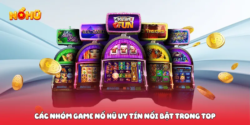 Các nhóm game nổ hũ uy tín nổi bật trong top