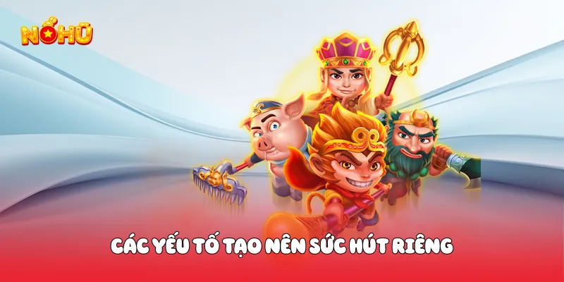 Các yếu tố tạo nên sức hút riêng