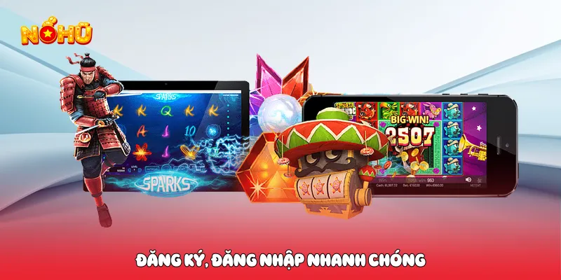 Đăng ký, đăng nhập nhanh chóng