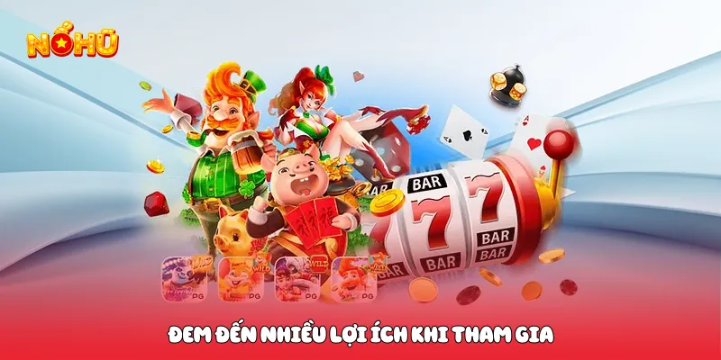 Đem đến nhiều lợi ích khi tham gia