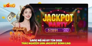 Game nổ hũ uy tín 2026