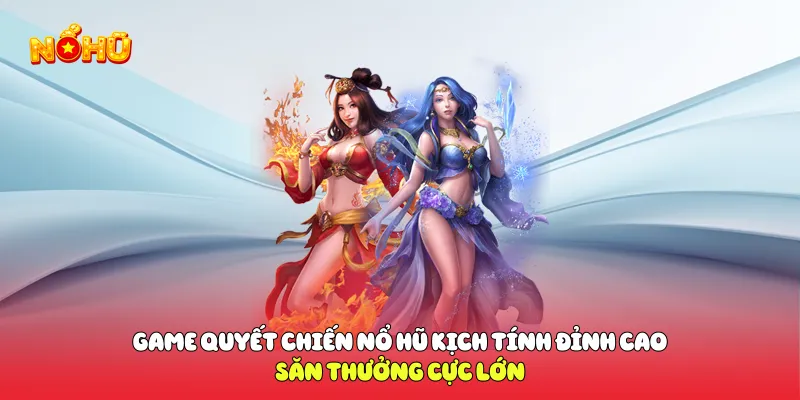 Game quyết chiến nổ hũ