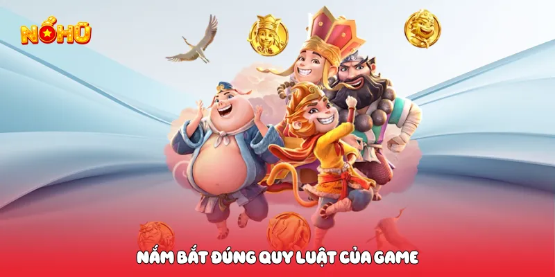Nắm bắt đúng quy luật của game