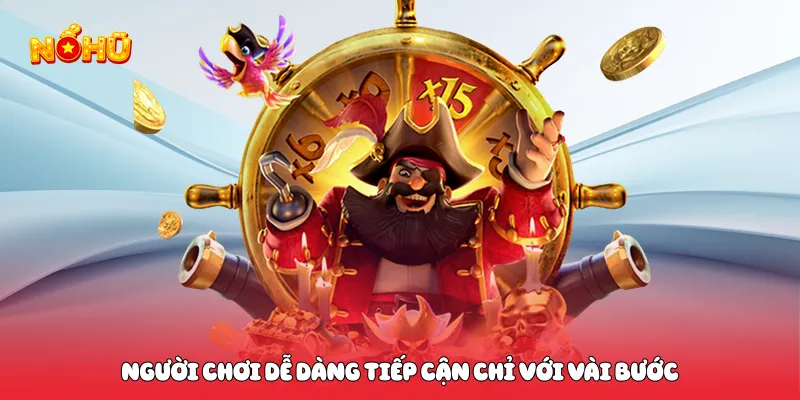 Người chơi dễ dàng tiếp cận chỉ với vài bước