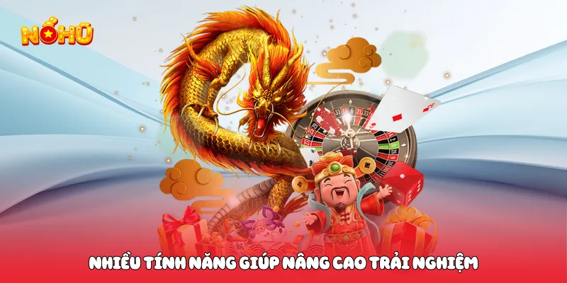 Nhiều tính năng giúp nâng cao trải nghiệm