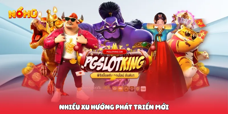 Nhiều xu hướng phát triển mới