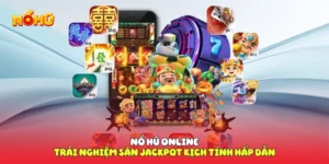 Nổ Hũ Online Trải Nghiệm Săn Jackpot Kịch Tính Hấp Dẫn