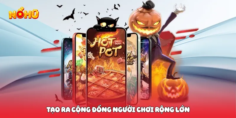 Tạo ra cộng đồng người chơi rộng lớn